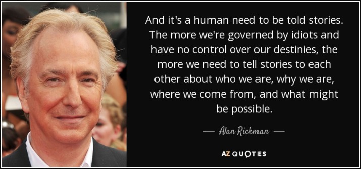 quote-and-it-s-a-human-need-to-be-told-stories-the-more-we-re-governed-by-idiots-and-have-alan-rickman-24-51-27